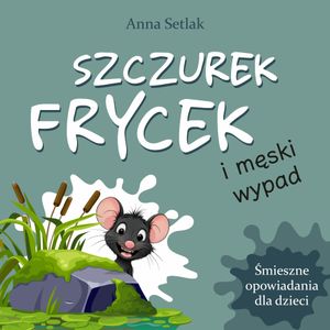 Szczurek Frycek i męski wypad, Anna Setlak