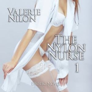 The Nylon Nurse 1 | Erotic Novel, Valerie Nilon