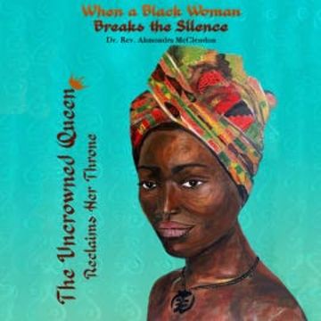 The Uncrowned Queen Reclaims Her Throne audiobook, Dr. Rev. Ahmondra McClendon
