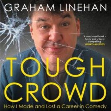 Tough Crowd - How I made and lost a career in comedy (Unabridged) audiobook, Graham Linehan
