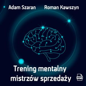 Trening mentalny mistrzów sprzedaży, Adam Szaran, Roman Kawszyn