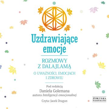 Uzdrawiające emocje. Rozmowy z Dalajlamą o uważności, emocjach i zdrowiu audiobook, Daniel Goleman