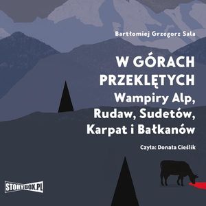 W górach przeklętych. Wampiry Alp, Rudaw, Sudetów, Karpat i Bałkanów, Bartłomiej Grzegorz Sala