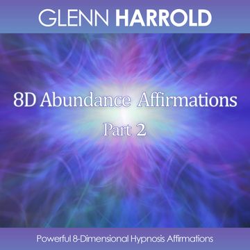 8D Abundance Affirmations, Part 2 - Powerful 8-Dimensional Hypnosis Affirmations (Unabridged) audiobook, Glenn Harrold
