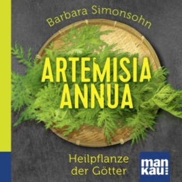 Artemisia annua - Heilpflanze der Götter. Das Hörbuch audiobook, Barbara Simonsohn