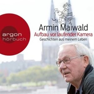 Aufbau vor laufender Kamera - Geschichten aus meinem Leben, Armin Maiwald