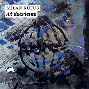 Až dozrieme, Milan Rúfus