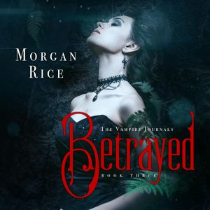 Betrayed (Book Three in the Vampire Journals), Morgan Rice