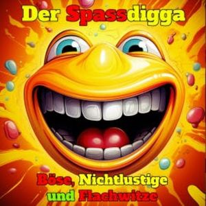 Böse, Nichtlustige und Flachwitze, Der Spassdigga