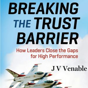 Breaking the Trust Barrier - How Leaders Close the Gaps for High Performance (Unabridged), JV Venable
