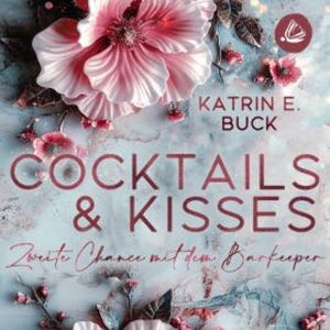 Cocktails & Kisses: Zweite Chance mit dem Barkeeper, Katrin Emilia Buck
