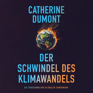 Der schwindel des klimawandels: Die täuschung der globalen erwärmung (Ungekürzt) audiobook, Catherine Dumont