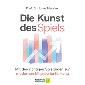 Die Kunst des Spiels - Mit den richtigen Spielzügen zur Mitarbeiterführung (ungekürzt) audiobook, Prof. Dr. Jonas Manske
