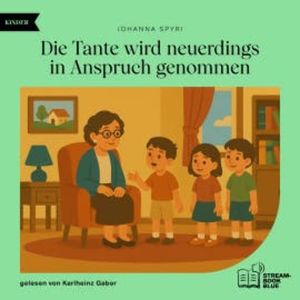 Die Tante wird neuerdings in Anspruch genommen, Johanna Spyri