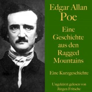 Edgar Allan Poe: Eine Geschichte aus den Ragged Mountains, Edgar Allan Poe
