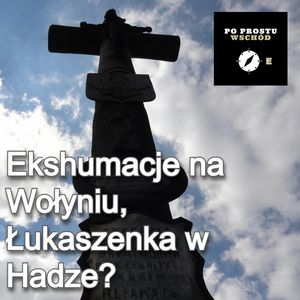 Ekshumacje na Wołyniu. Łukaszenka przed Trybunał. Goście: Adamski, Łatuszka, Piotr Pogorzelski