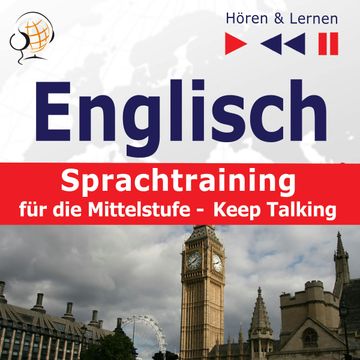 Englisch Sprachtraining für die Mittelstufe– Hören & Lernen: Keep Talking (34 Themen auf Niveau B1-B2) audiobook, Dorota Guzik