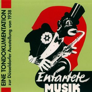 Entartete Musik - Eine Tondokumentation zur Düsseldorfer Ausstellung von 1938, Various Artists