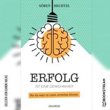 Erfolg ist eine Gewohnheit - Wie Sie mehr im Leben erreichen können (Ungekürzt) audiobook, Sören Bechtel
