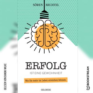 Erfolg ist eine Gewohnheit - Wie Sie mehr im Leben erreichen können (Ungekürzt), Sören Bechtel