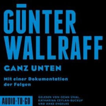Ganz Unten - Mit einer Dokumentation der Folgen (ungekürzt) audiobook, Günter Wallraff