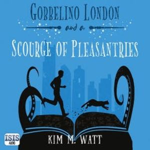 Gobbelino London & a Scourge of Pleasantries, Kim M. Watt