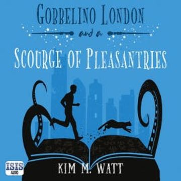 Gobbelino London & a Scourge of Pleasantries audiobook, Kim M. Watt