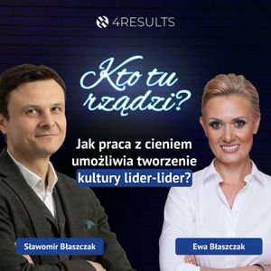 Jak praca z cieniem umożliwia tworzenie kultury lider-lider? Gość: Ewa Błaszczak, epizod 44, Sławek Błaszczak