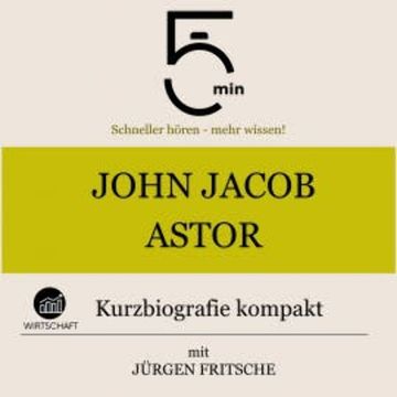 John Jacob Astor: Kurzbiografie kompakt audiobook, 5 Minuten