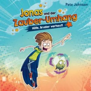 Jonas und der Zauber-Umhang – Hilfe, Bruder verhext! (Jonas und der Zauber-Umhang 1), Pete Johnson