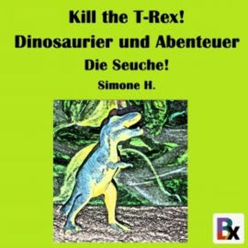 Kill the T-Rex! Dinosaurier und Abenteuer audiobook, Simone H.