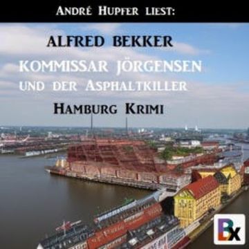 Kommissar Jörgensen und der Asphaltkiller: Hamburg Krimi audiobook, Alfred Bekker