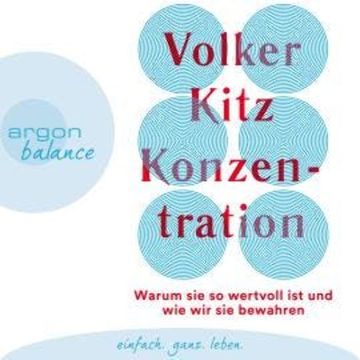 Konzentration - Warum sie so wertvoll ist und wie wir sie bewahren (Ungekürzt) audiobook, Volker Kitz