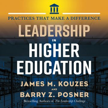 Leadership in Higher Education - Practices That Make A Difference (Unabridged) audiobook, Barry Posner, Jim Kouzes