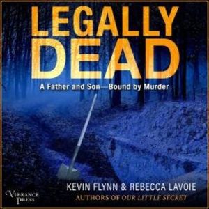 Legally Dead - A Father and Son Bound by Murder (Unabridged), Kevin Flynn, Rebecca Lavoie