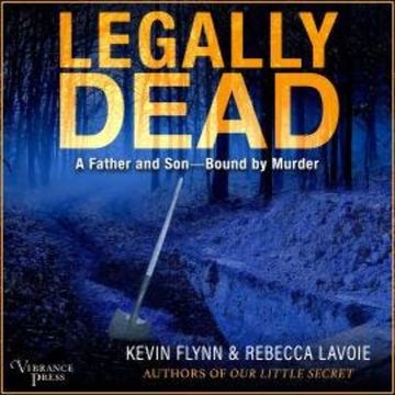 Legally Dead - A Father and Son Bound by Murder (Unabridged) audiobook, Kevin Flynn, Rebecca Lavoie
