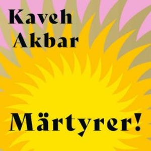 Märtyrer!, Kaveh Akbar