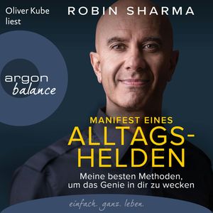 Manifest eines Alltagshelden - Meine besten Methoden, um das Genie in dir zu wecken (Ungekürzte Lesung), Robin Sharma