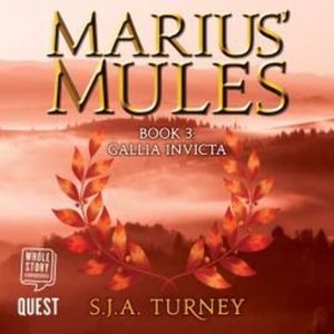 Marius' Mules III: Gallia Invicta, S. J. A. Turney