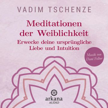 Meditationen der Weiblichkeit audiobook, Vadim Tschenze