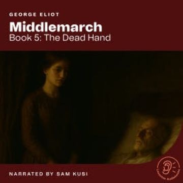 Middlemarch (Book 5: The Dead Hand) audiobook, George Eliot