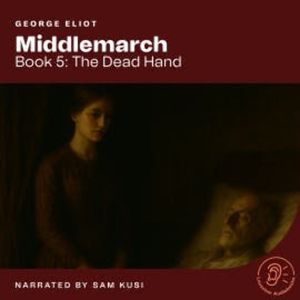 Middlemarch (Book 5: The Dead Hand), George Eliot