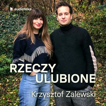 Rzeczy ulubione. Odcinek 47. Krzysztof Zalewski audiobook, Anna Gacek