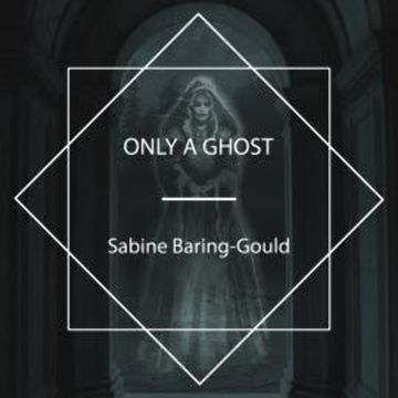 Only a Ghost audiobook, Sabine Baring-Gould