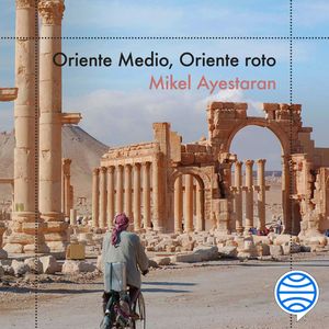Oriente Medio, Oriente roto, Mikel Ayestaran