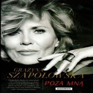 Poza mną, Grażyna Szapołowska
