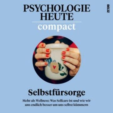 Psychologie Heute Compact 75: Selbstfürsorge audiobook, Psychologie Heute