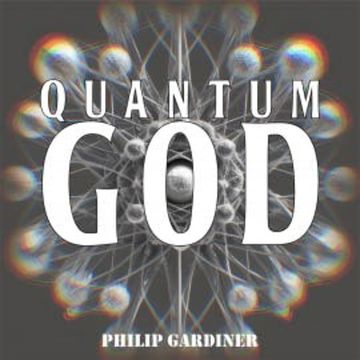 Quantum God audiobook, Philip Gardiner