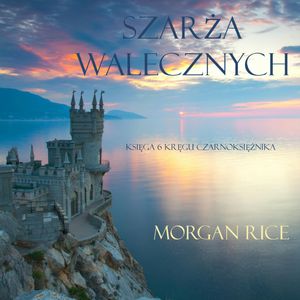 Szarża Walecznych (Księga 6 Kręgu Czarnoksiężnika), Morgan Rice