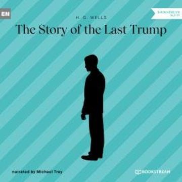 The Story of the Last Trump (Unabridged) audiobook, H. G. Wells